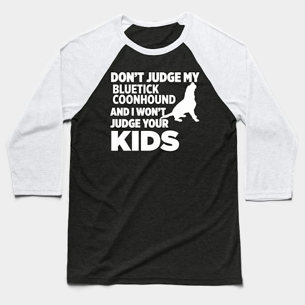 Don’t Judge My Bluetick Coonhound I Won’t Kids Baseball T-Shirt by xaviertodd